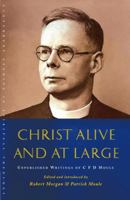 Christ Alive and at Large: Unpublished Writings of C. F. D. Moule 1848250185 Book Cover