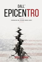 DALL'EPICENTRO: CRONACHE DEL POTERE SENZA LIMITE (Italian Edition) B0H7LG3X6L Book Cover