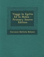 Viaggi In Egitto Ed In Nubia - Primary Source Edition 1017803676 Book Cover