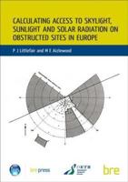 Calculating Access to Skylight Sunlight and Solar Radiation on Obstructed Urban Sites in Europe 1860813259 Book Cover