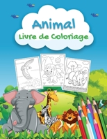 Animal Livre de Coloriage: Un livre de coloriage d'animaux pour les enfants �g�s de 2 � 4 ans, de 4 � 8 ans, les enfants d'�ge pr�scolaire et les tout-petits avec plus de 40 belles pages � colorier 1008956074 Book Cover