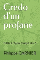 Credo d'un profane: Fidèle à l'Eglise (malgré elle ?) (French Edition) B0DPSQB8LR Book Cover