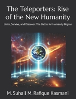 The Teleporters: Rise of the New Humanity: Unite, Survive, and Discover: The Battle for Humanity Begins (The Teleporters: Humanity's Infinite Horizon) B0DT4HHXL7 Book Cover