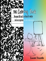The Coloring Book: Because life isn't black & white 0578987198 Book Cover