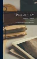 Piccadilly: A Fragment of Contemporary Biography 1514709252 Book Cover