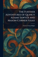 The Further Adventures of Quincy Adams Sawyer and Mason Corner Folks 1023138018 Book Cover
