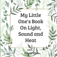 My Little One's Book On Light, Sound and Heat B08924D25T Book Cover
