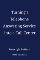 Turning a Telephone Answering Service into a Call Center B0CGW2NPP6 Book Cover