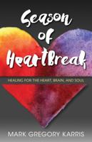 Season of Heartbreak: Healing for the Heart, Brain, and Soul 0825444713 Book Cover