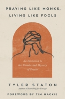 Praying Like Monks, Living Like Fools 031036535X Book Cover