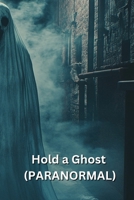 Hold a Ghost (PARANORMAL) B0DSLWV46P Book Cover