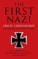 The First Nazi: the Life and Times of General Erich Ludendorff of Germany 1619026090 Book Cover