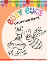 Busy Bugs Coloring Book: For Kids Ages 2-8 B0857CXM8Z Book Cover