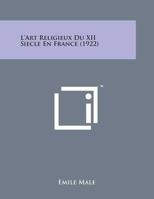 L'Art Religieux Du XII Siecle En France (1922) 1160142475 Book Cover