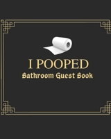 I Pooped Bathroom Guest Book: Funny Bathroom Guestbook and White Elephant Gag Gift For Friends 8 x 10" Size 120 pages 1679407325 Book Cover