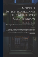 Modern Switchboards and the Appliances Used Thereon; Together With an Historical Résumé of Early Practices and Expedients, Indicating the Advance Rece 102181377X Book Cover