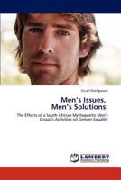 Men’s Issues, Men’s Solutions:: The Effects of a South African Mythopoetic Men’s Group’s Activities on Gender Equality 3848407655 Book Cover