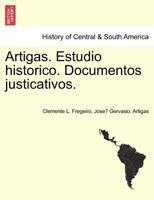 Artigas. Estudio historico. Documentos justicativos. 0274644134 Book Cover