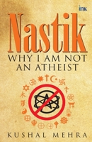 Nastik: Why I Am Not an Atheist 9392209673 Book Cover