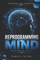 Emotions as Allies: A Practical Guide to Reprogramming Your Mind and Leaving Emotional Clutter Behind B0H32ZWV1J Book Cover