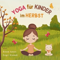 Yoga für Kinder im Herbst: Kinderfreundliche Yoga-Posen für Anfänger - Eine Einführung in Yoga für Kinder mit lebendigen Illustrationen von Kindern und niedlichen Tieren (German Edition) B0FNM5S4MZ Book Cover
