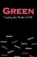 Green: Surviving the Murder of Self 1440180172 Book Cover