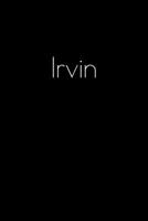 Irvin: Notebook / Journal / Diary - 6 x 9 inches (15,24 x 22,86 cm), 150 pages. Personalized for Irvin. 1693886693 Book Cover