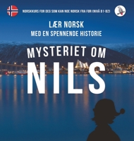Mysteriet om Nils. Lær norsk med en spennende historie. Norskkurs for deg som kan noe norsk fra før (nivå B1-B2). 3945174031 Book Cover
