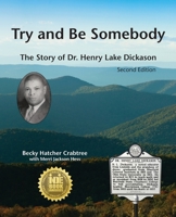 Try and Be Somebody: The Story of Dr. Henry Lake Dickason 1888215372 Book Cover