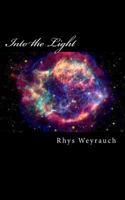 Into the Light: And threw it 1495395588 Book Cover