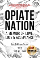 Opiate Nation: A Memoir of Love, Loss & Acceptance 1735546003 Book Cover