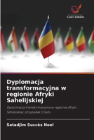Dyplomacja transformacyjna w regionie Afryki Sahelijskiej (Polish Edition) 6208522110 Book Cover