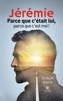 Jérémie: Parce que c'était lui, parce que c'est moi ! (French Edition) B0CLC219Y5 Book Cover