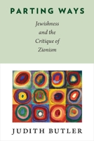 Parting Ways: Jewishness and the Critique of Zionism 0231146116 Book Cover