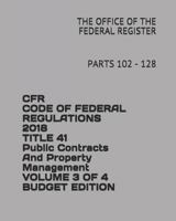 CFR CODE OF FEDERAL REGULATIONS 2018 TITLE 41 Public Contracts and Property Management VOLUME 3 OF 4 BUDGET EDITION: PARTS 102 - 128 1730969623 Book Cover