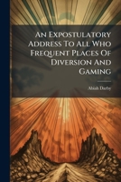 An expostulatory address to all who frequent places of diversion and gaming, &c. 1179168526 Book Cover