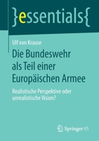 Die Bundeswehr als Teil einer Europäischen Armee: Realistische Perspektive oder unrealistische Vision? (essentials) (German Edition) 3658281642 Book Cover