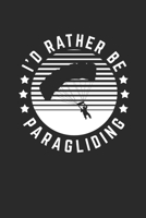 I'd Rather Be Paragliding: Paragliding Notebook, Dotted Bullet (6 x 9 - 120 pages) Sports And Recreations Themed Notebook for Daily Journal, Diary, and Gift 1677004835 Book Cover