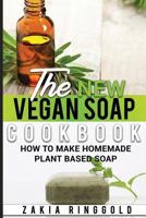 The New Vegan Soap Cookbook: How to Make Homemade Plant Based Soap 1728898978 Book Cover