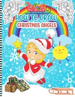 How To Draw Christmas Angels: Christmas Activity Book for Kids - a Fun Illustrations to Practice & Learn Doodling & Drawing Skills .. Cute Xmas Gift B08P1JSSF5 Book Cover