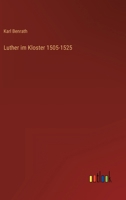 Luther Im Kloster 1505 - 1525 3846041599 Book Cover