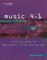 Music 4.1: A Survival Guide for Making Music in the Internet Age (Music Pro Guides) 1495045218 Book Cover