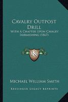Cavalry Outpost Drill. with a Chapter on Cavalry Skirmishing 1145310249 Book Cover