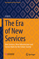 The Era of New Services: New Services, New Infrastructure and Service Rules for the Future Society (Management for Professionals) 9819995647 Book Cover