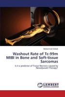 Washout Rate of Tc-99m MIBI in Bone and Soft-tissue Sarcomas: Is it a predictor of Tissue Necrosis caused by Neoadjuvant Therapy? 3659580503 Book Cover