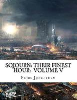 Sojourn: Their Finest Hour: Volume V (Volume 5) 1984163825 Book Cover