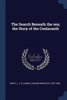 The Search Beneath the sea; the Story of the Coelacanth 1258290170 Book Cover