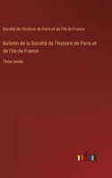 Bulletin de la Société de l'histoire de Paris et de l'Ile-de-France: 7ème année 3385003555 Book Cover