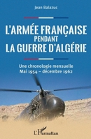 L'armée française pendant la guerre d'Algérie: Une chronologie mensuelle Mai 1954 - décembre 1962 (French Edition) 2343186367 Book Cover