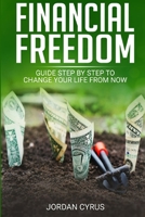 Financial Freedom: Guide Step by Step to Change Your Life From Now 1801473234 Book Cover